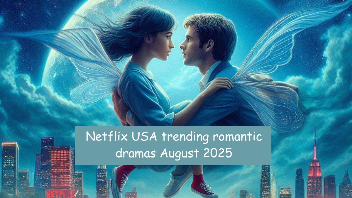 Netflix USA trending romantic dramas August 2025